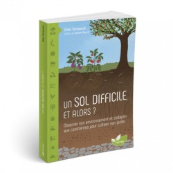 Un sol difficile et alors ? Observer son environnement et s'adapter aux contraintes pour cultiver son jardin Un sol difficile et alors ? Observer son environnement et s'adapter aux contraintes pour cultiver son jardin