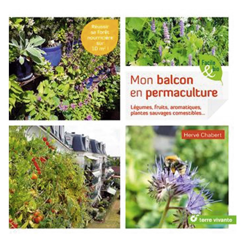 Mon balcon en permaculture - Légumes, fruits, aromatiques, plantes sauvages comestibles...