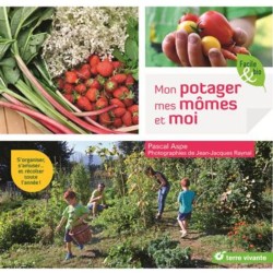 Mon potager, mes mômes et moi - S'organiser, s'amuser ... et récolter toute l'année !