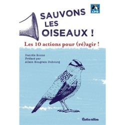 Sauvons les oiseaux ! Les 10 actions pour (ré)agir !