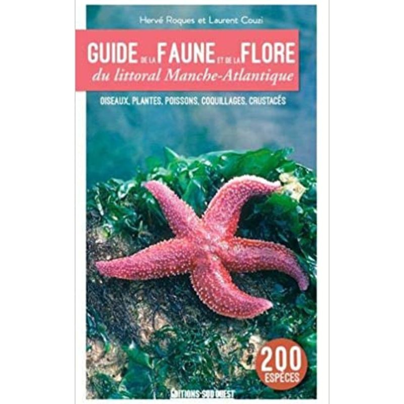 Guide de la faune et de la flore du littoral Manche-Atlantique - Oiseaux, plantes, poissons, coquillages, crustacés