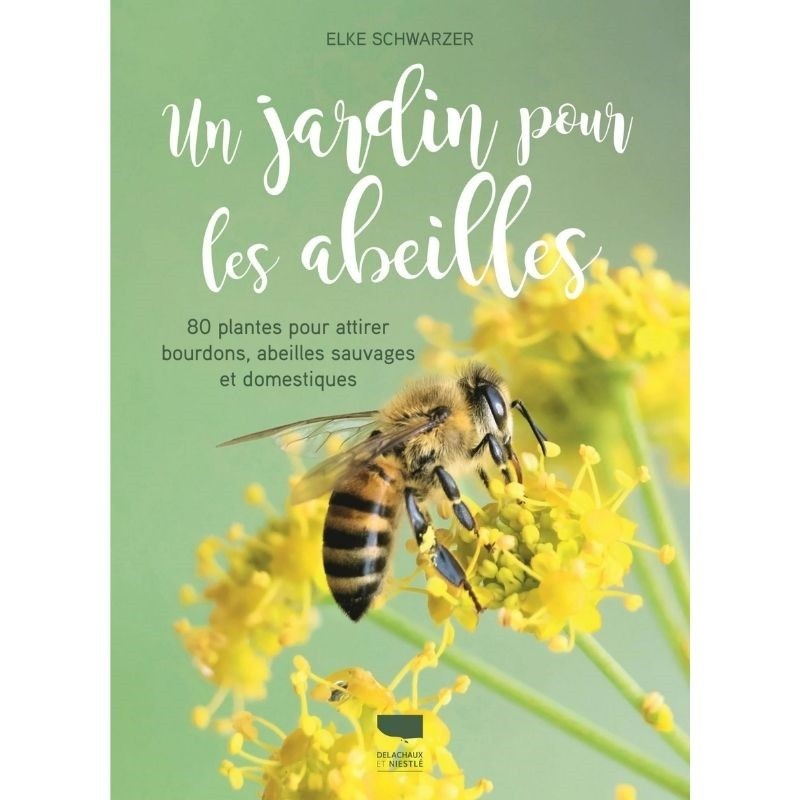 Un jardin pour les abeilles - 80 plantes pour attirer bourdons, abeilles sauvages et domestiques