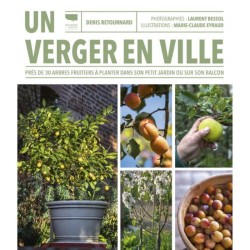 Un verger en ville - Près de 30 arbres fruitiers à planter dans son petit jardin ou sur son balcon