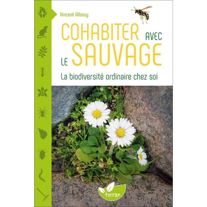 Cohabiter avec le sauvage - La biodiversité ordinaire chez soi