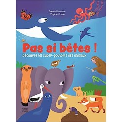 Pas si bêtes ! Découvre les super-pouvoirs des animaux