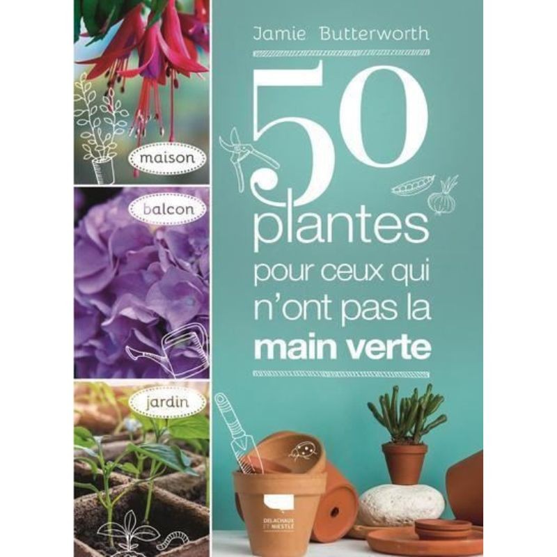 50 plantes pour ceux qui n'ont pas la main verte - Maison - Balcon - Jardin