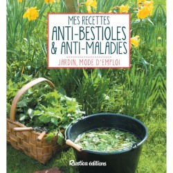 Mes recettes anti-bestioles et anti-maladies - Jardin mode d'emploi