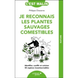 Je reconnais les plantes sauvages comestibles: Identifier, cueillir et cuisiner 25 espèces incontournables