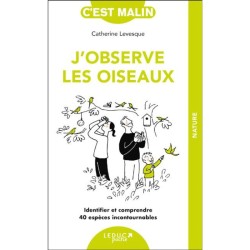 J'observe les oiseaux - Identifier et comprendre 40 espèces incontournables