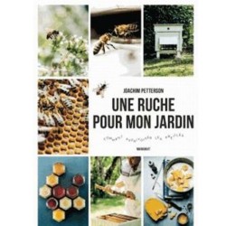Une ruche pour mon jardin - Comment apprivoiser les abeilles