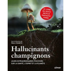 Hallucinants champignons - Leurs extraordinaires pouvoirs sur la santé, l'esprit et la planète