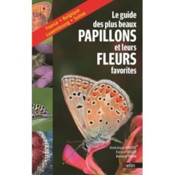 Le guide des plus beaux papillons et leurs fleurs favorites - France, Belgique, Luxembourg, Suisse