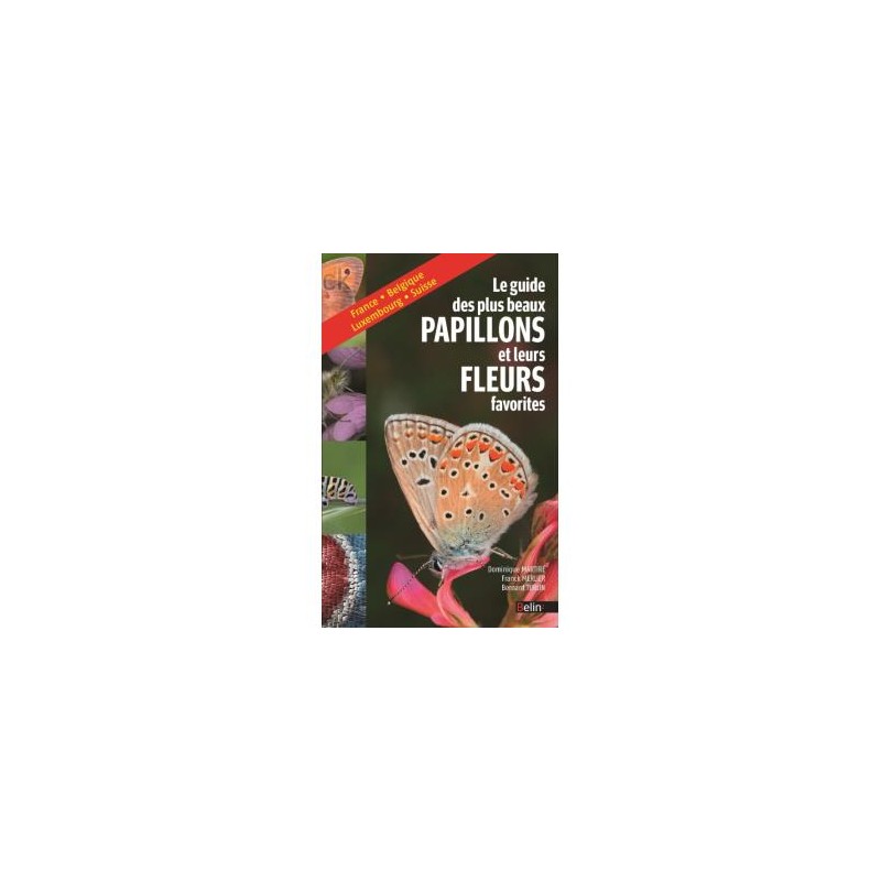 Le guide des plus beaux papillons et leurs fleurs favorites - France, Belgique, Luxembourg, Suisse