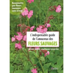 L'indispensable guide de l'amoureux des fleurs sauvages - Reconnaître 300 fleurs sauvages sans erreur
