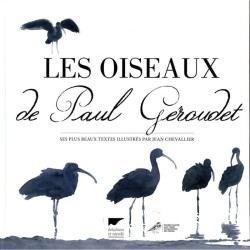 Les oiseaux de Paul Géroudet - Ses plus beaux textes illustrés par Jean Chevallier Les oiseaux de Paul Géroudet - Ses plus beaux textes illustrés par Jean Chevallier