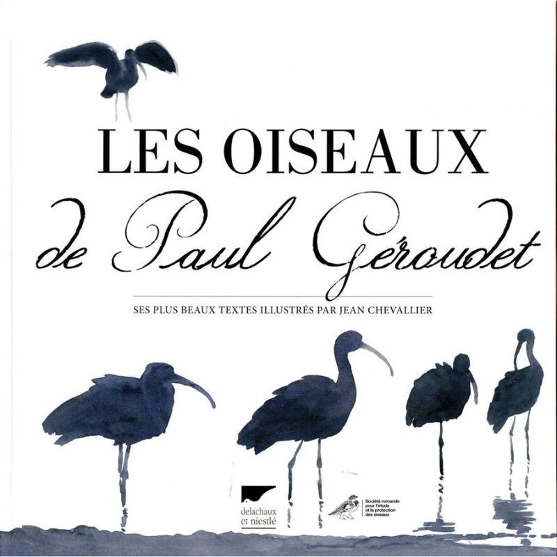 Les oiseaux de Paul Géroudet - Ses plus beaux textes illustrés par Jean Chevallier