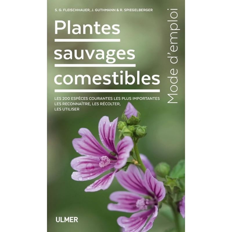 Plantes sauvages comestibles - Les 200 espèces courantes les plus importantes, les reconnaître, les récolter, les utiliser