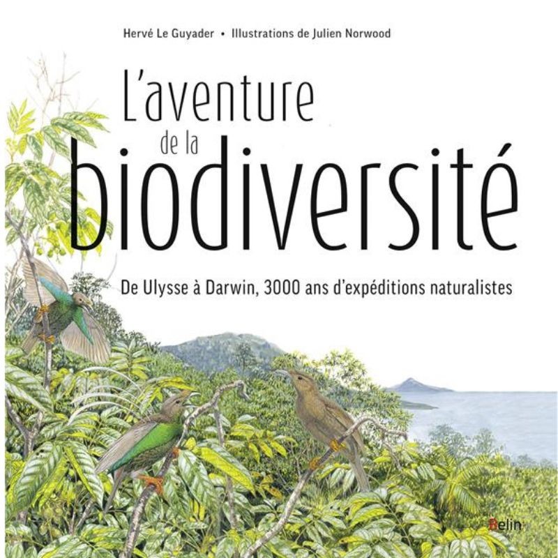 L'aventure de la biodiversité - D'Ulysse à Darwin, 3000 ans d'expéditions naturalistes