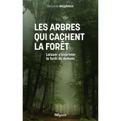 Les arbres qui cachent la forêt - Laisser s’exprimer la forêt de demain Les arbres qui cachent la forêt - Laisser s’exprimer la forêt de demain