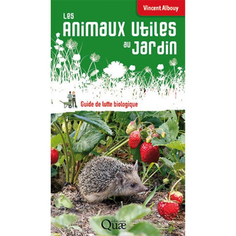 Les animaux utiles au jardin - Guide de lutte biologique (Nouvelle Edition)
