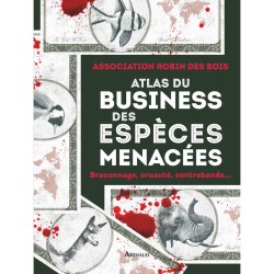 Atlas du business des espèces menacées - Braconnage, cruauté, contrebande...