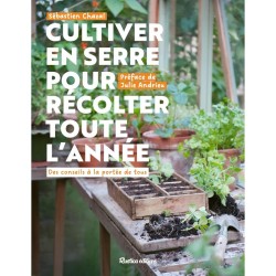 Cultiver en serre pour récolter toute l'année - Des conseils à la portée de tous Cultiver en serre pour récolter toute l'année - Des conseils à la portée de tous