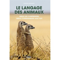 Le langage des animaux - Mieux les comprendre, mieux communiquer avec eux