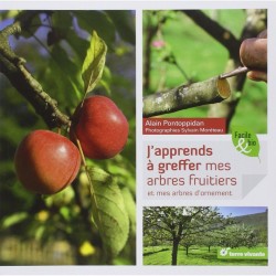 J'apprends à greffer mes arbres fruitiers et mes arbres d'ornement