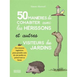 50 manières de cohabiter avec les Hérissons et autres visiteurs du jardin