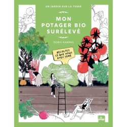 Mon potager bio surélevé - Récoltez ce que vous avez semé