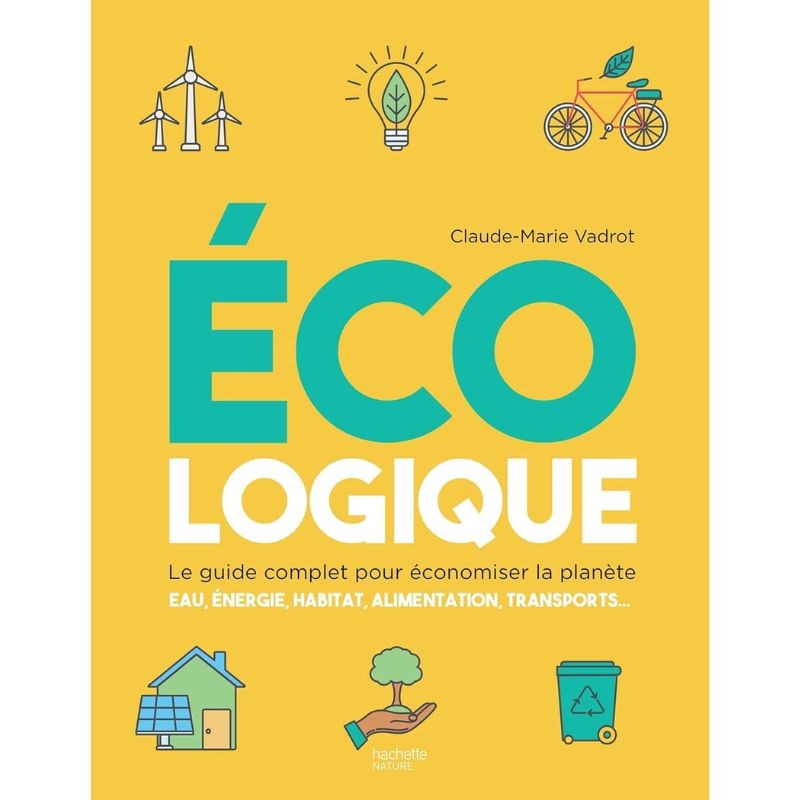 Ecologique - Le guide complet pour économiser la planète