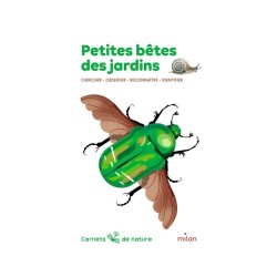 Petites bêtes des jardins - Carnets de nature - Chercher, Observer, Reconnaître, Identifier
