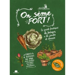 On sème fort ! Guide pratique du potager et du jardin de demain