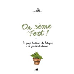 On sème fort ! Guide pratique du potager et du jardin de demain On sème fort ! Guide pratique du potager et du jardin de demain