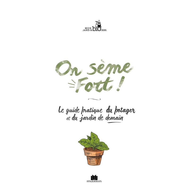 On sème fort ! Guide pratique du potager et du jardin de demain On sème fort ! Guide pratique du potager et du jardin de demain
