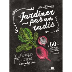 Jardiner pour pas un radis - Techniques et astuces à moindre coût