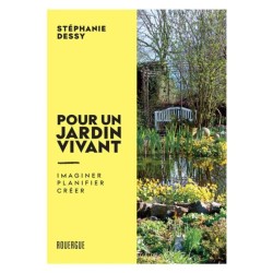 Pour un jardin vivant - Imaginer - Planifier - Créer