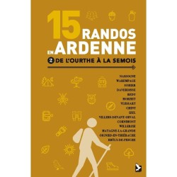 15 Randos en Ardenne - Tome 2 - De l’Ourthe à la Semois