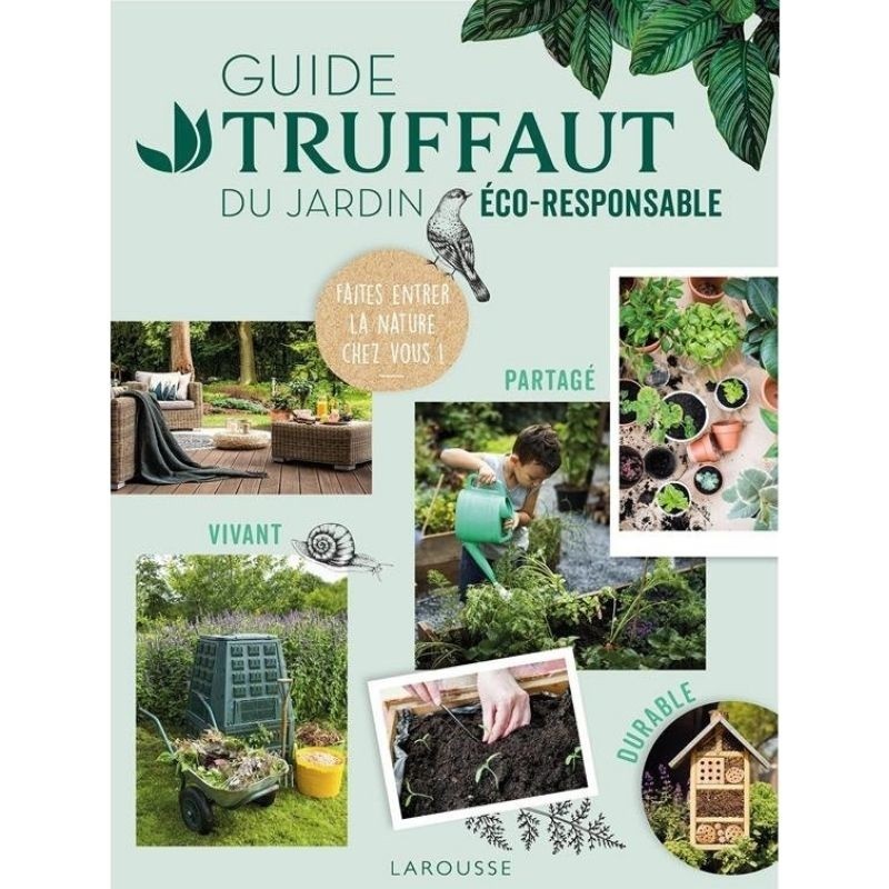 Guide Truffaut du jardin éco-responsable - Faites entrer la nature chez vous !