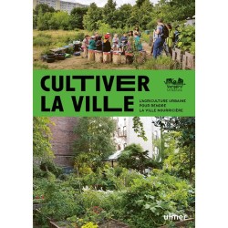 Cultiver la ville - L'agriculture urbaine pour rendre la ville nourricière
