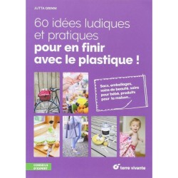 60 idées ludiques et pratiques pour en finir avec le plastique !