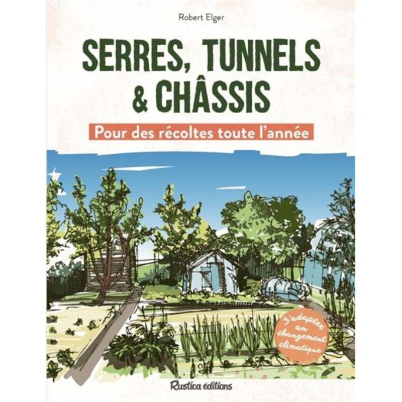 Serres, tunnels & châssis - Pour des récoltes toute l'année