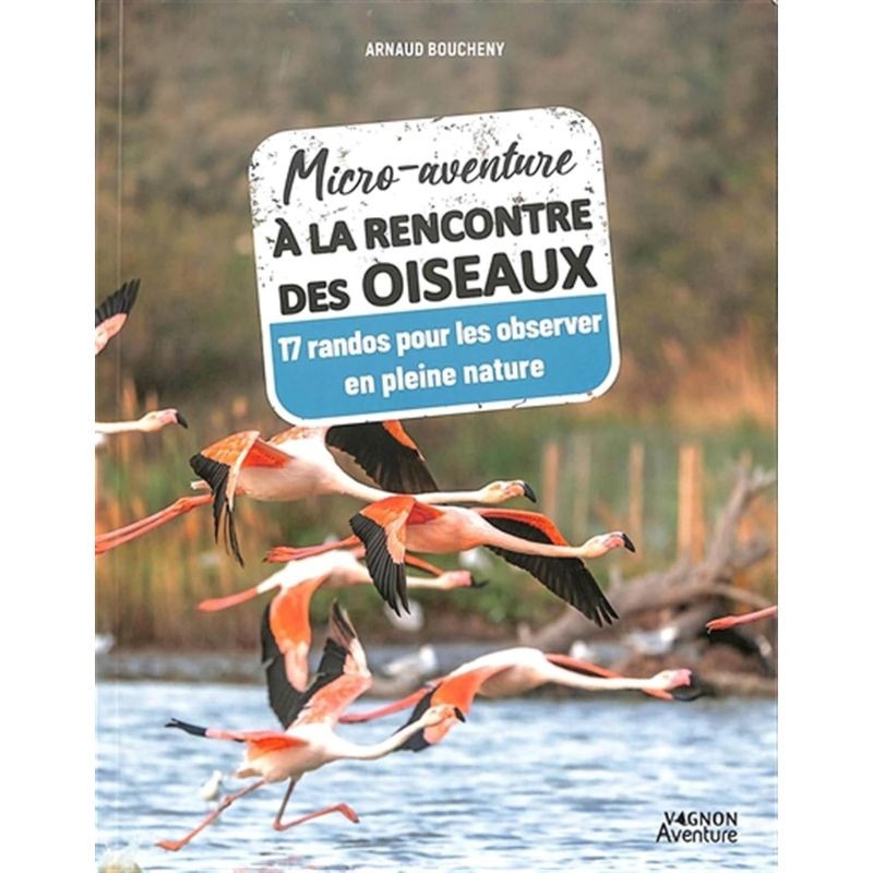 Micro-aventure à la rencontre des Oiseaux - 15 randos pour les observer en pleine nature