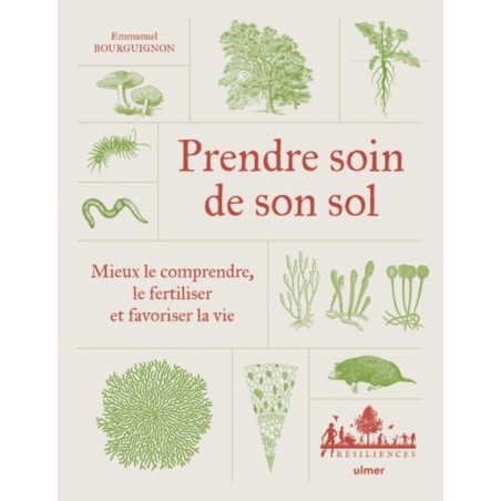 Prendre soin de son sol - Mieux le comprendre, le fertiliser et favoriser la vie