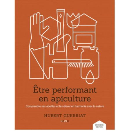 Etre performant en apiculture - Comprendre ses abeilles et les élever en harmonie avec la nature