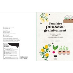 Tout faire pousser gratuitement - Fleurs, fruits, légumes, herbes aromatiques
