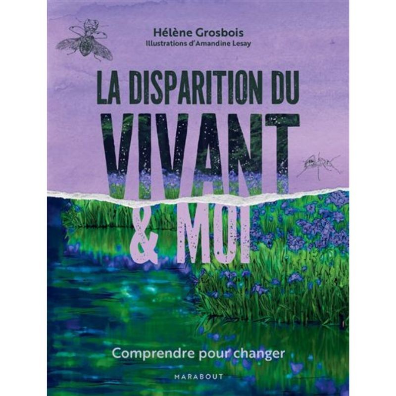 La disparition du vivant et moi - Comprendre pour changer