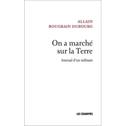 On a marché sur la Terre - Journal d'un militant