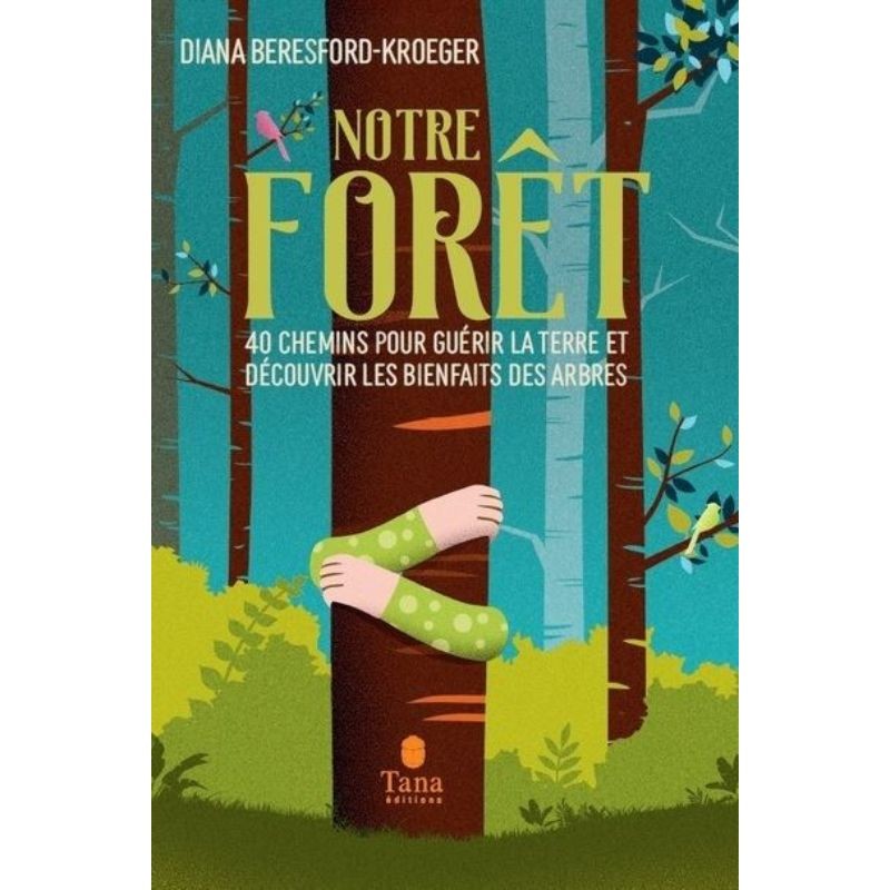 Notre forêt - 40 chemins pour guérir la Terre et découvrir les bienfaits des arbres