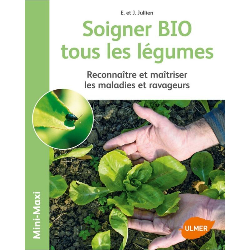 Soigner bio tous les légumes - Reconnaître et maîtriser les maladies et ravageurs - Anti-gaspi